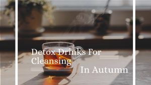 Detox Drinks For Cleansing In Autumn