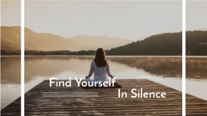 Find Yourself In Silence