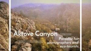 Aktove Canyon - Paradise for photographers and eco-tourists
