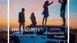 The 6 Habits of Successful People