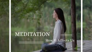 Meditation. How It Affects Us?