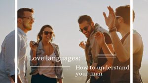 Love languages: How to understand your man