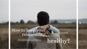 How To Keep Your Relationship Healthy?