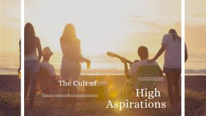 The Cult of High Aspirations