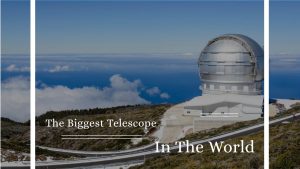 The Biggest Telescope In The World