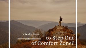 Is Really Better to Step Out of Comfort Zone?