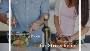 5 Foods for Stress Relief