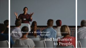 How to Become a Motivational Speaker and Influence to People