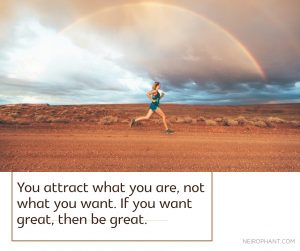 You attract what you are, not what you want. If you want great, then be great