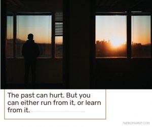 The past can hurt. But you can either run from it, or learn from it