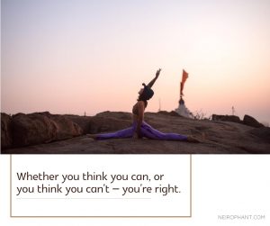 Whether you think you can, or you think you can’t – you’re right