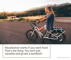 Visualization works if you work hard. That’s the thing. You can’t just visualize and go eat a sandwi...