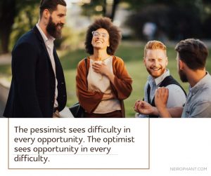 The pessimist sees difficulty in every opportunity. The optimist sees opportunity in every difficult...