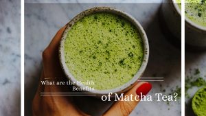 What are the Health Benefits of Matcha Tea?