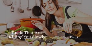 Foods That Are Killing You Slowly. Part 2